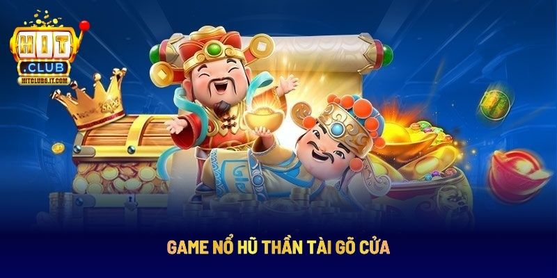 Nổ hũ thần tài may mắn gấp bội đổi đời bất ngờ