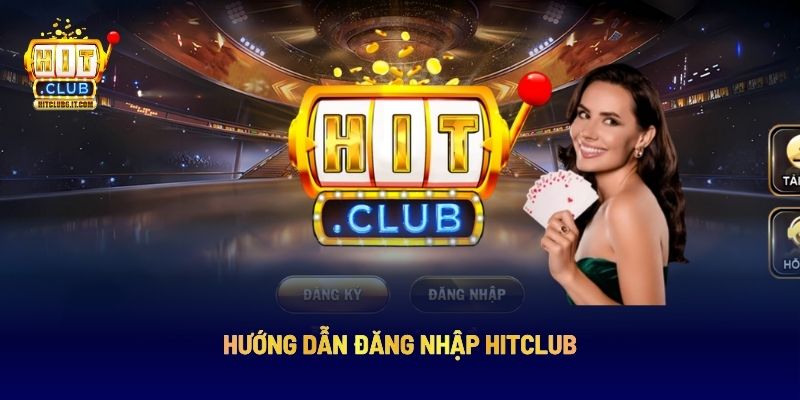 Hướng dẫn đăng nhập Hitclub