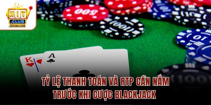 Tỷ lệ thanh toán và RTP cần nắm trước khi cược Blackjack 